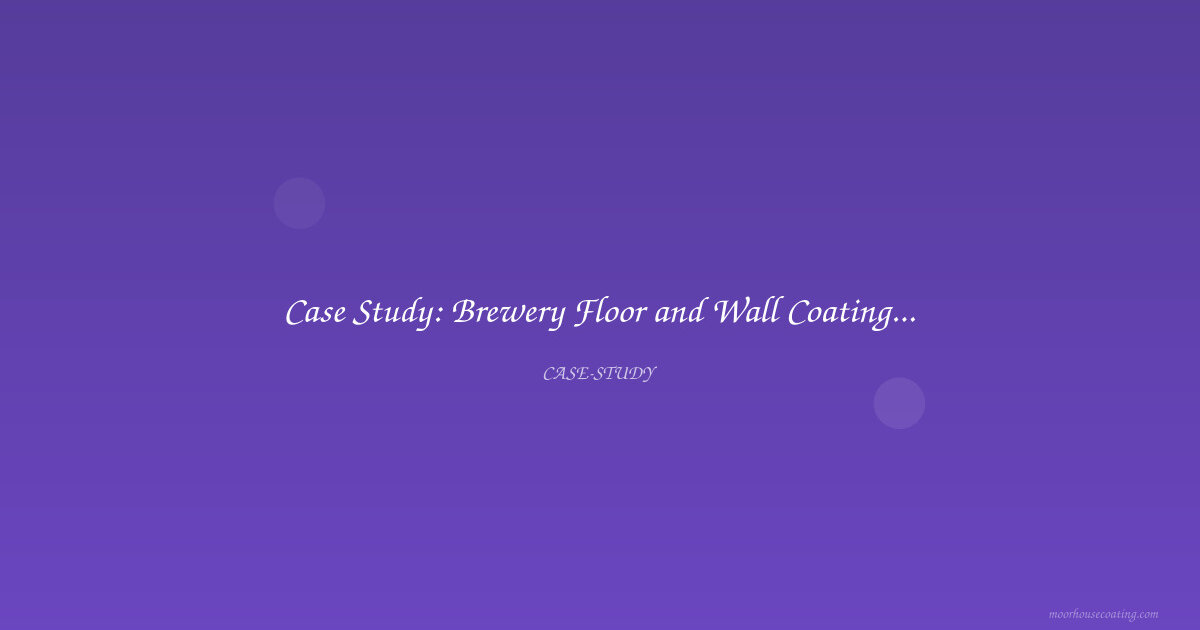Case Study: Brewery Floor and Wall Coating for Washdown Compliance