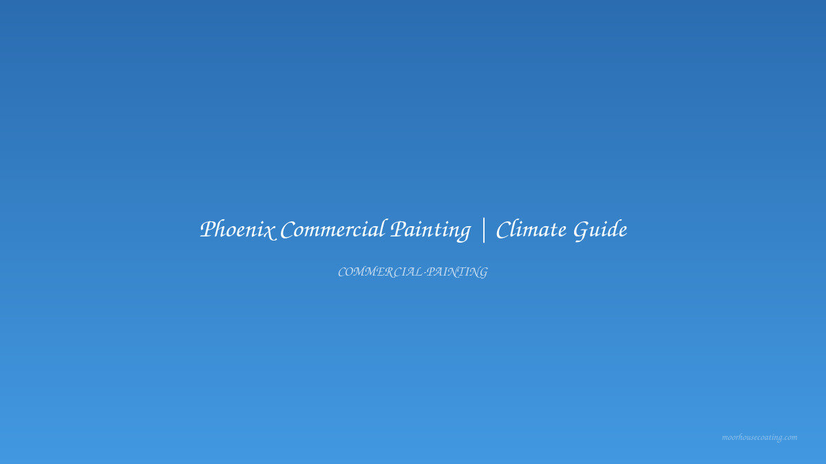 Phoenix Commercial Painting | Climate Guide