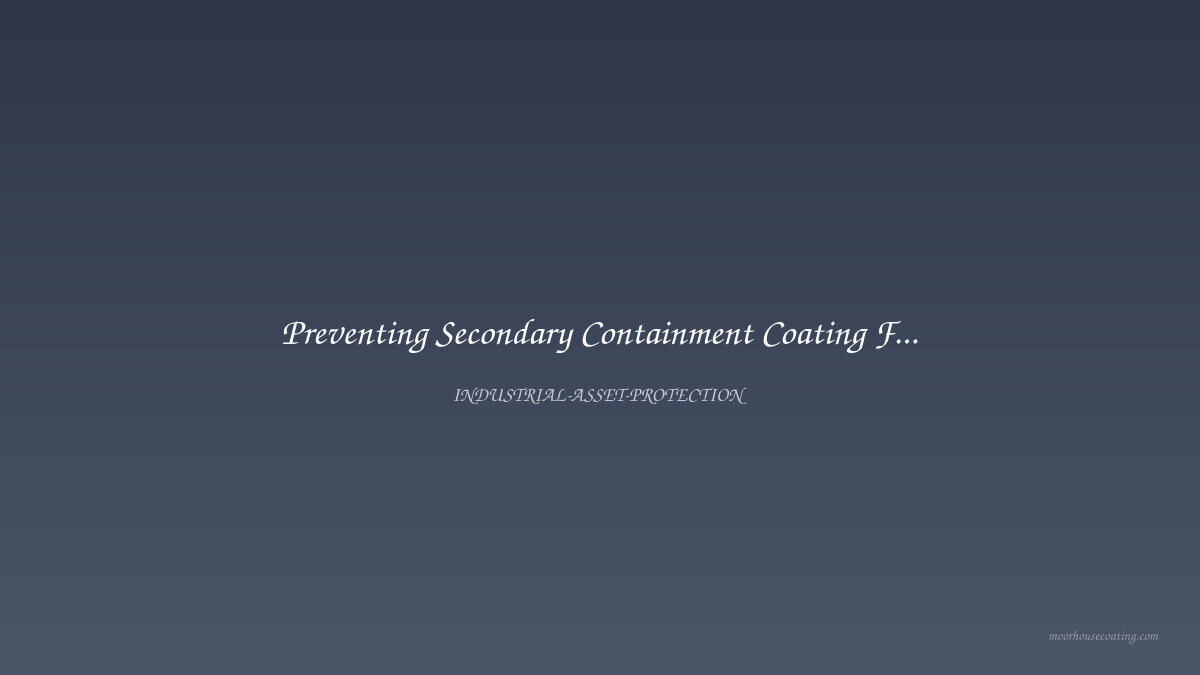 Preventing Secondary Containment Coating Failures
