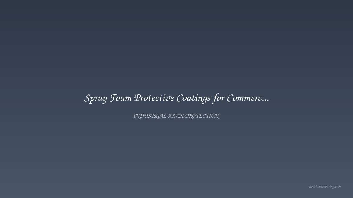 Spray Foam Protective Coatings for Commercial and Industrial Buildings