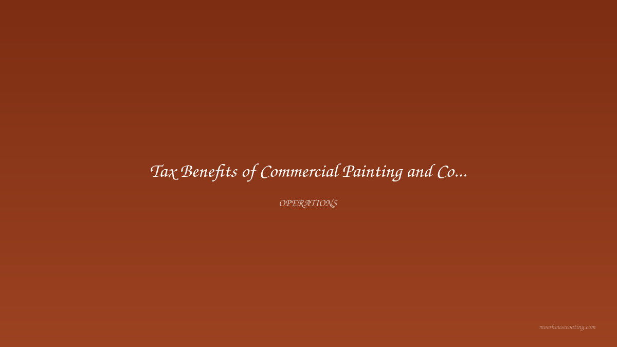 Tax Benefits of Commercial Painting and Coating Projects in 2025